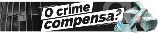 O Crime Compensa?